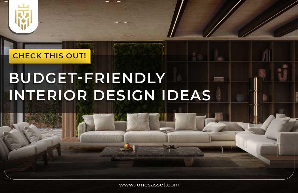 Budget-Friendly Interior Design Ideas - Jones Asset