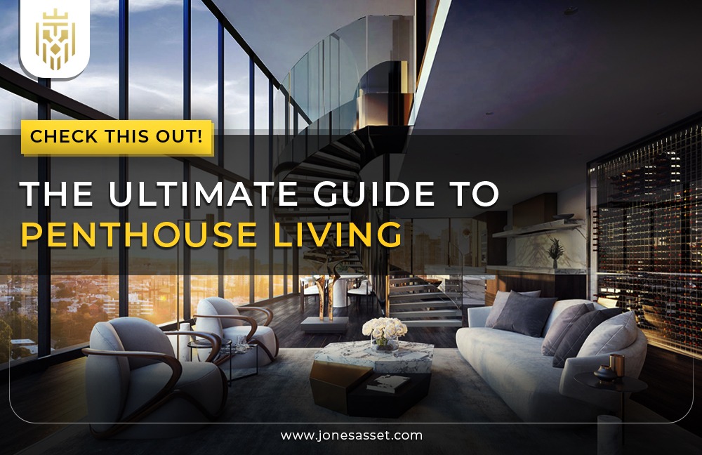 The ultimate guide to penthouse living | Jones Asset Management